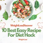 Diet Hacks: 10-Easy Recipes and Tips for Sustainable Weight Loss